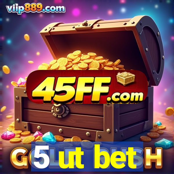 5 ut bet